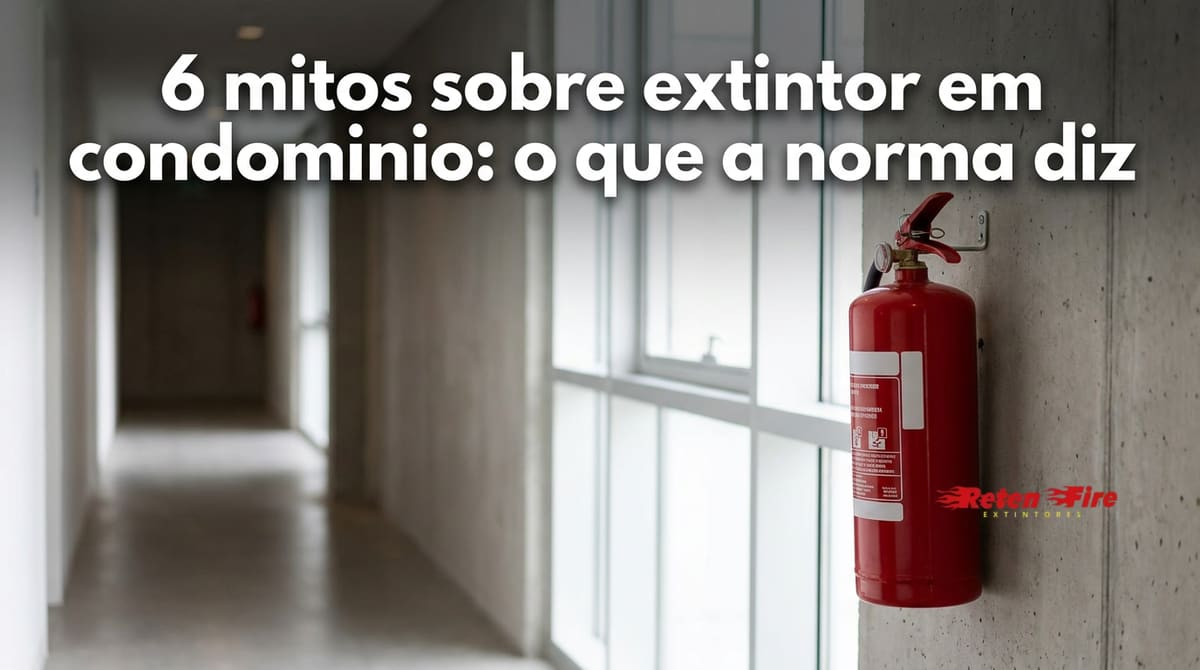 6 mitos sobre extintor em condomínio: o que a norma diz
